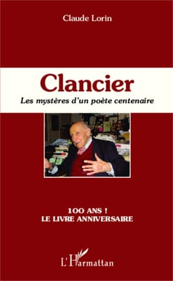 Clancier - Les mystères d'un poète centenaire - 100 ans ! Le livre anniversaire