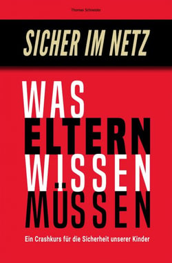Sicher im Netz – Was Eltern wissen müssen - Ein Crashkurs für die Sicherheit unserer Kinder