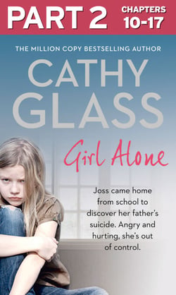 Girl Alone: Part 2 of 3 - Joss came home from school to discover her father’s suicide. Angry and hurting, she’s out of control.