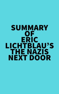 Summary of Eric Lichtblau's The Nazis Next Door
