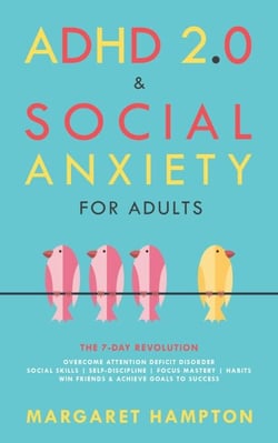 ADHD 2.0 &amp; Social Anxiety for Adults : The 7-day Revolution. Overcome Attention Deficit Disorder. Social Skills | Self-Discipline | Focus Mastery | Habits. Win Friends &amp; Achieve Goals to Success. - ADHD 2.0 for Adults