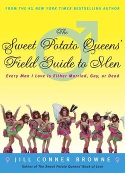 The Sweet Potato Queens' Field Guide to Men - Every Man I Love Is Either Married, Gay, or Dead
