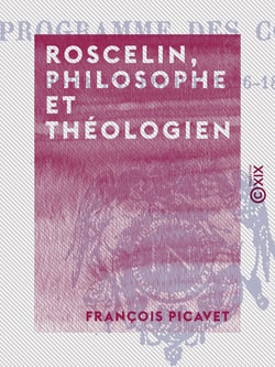 Roscelin, philosophe et théologien - D'après la légende et d'après l'histoire
