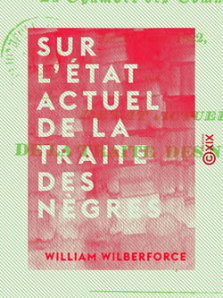 Sur l'état actuel de la traite des nègres - Résumé du discours prononcé par M. Wilberforce dans la Chambre des communes, le 27 juin 1822