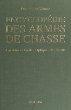 Encyclopédie des armes de chasse - Carabines, fusils, optique, munitions
