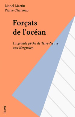 Forçats de l'océan - La grande pêche de Terre-Neuve aux Kerguelen