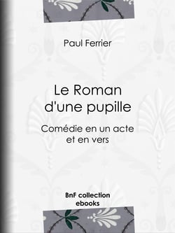 Le Roman d'une pupille - Comédie en un acte et en vers