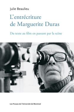 L'entrécriture de Marguerite Duras - Du texte au film en passant par la scène