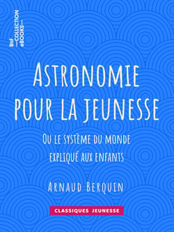 Astronomie pour la jeunesse - ou Le système du monde expliqué aux enfants