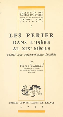 Les Perier dans l'Isère au XIXe siècle - D'après leur correspondance familiale