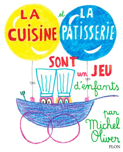 La cuisine et la pâtisserie sont un jeu d'enfants : Michel Oliver 