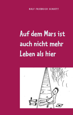 Auf dem Mars ist auch nicht mehr Leben als hier - Aphoristische Philosophie