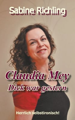 Claudia Mey - Dick war gestern - Herrlich selbstironisch!