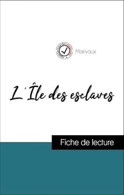 Analyse de l'œuvre : L'Île des esclaves (résumé et fiche de lecture plébiscités par les enseignants sur fichedelecture.fr)