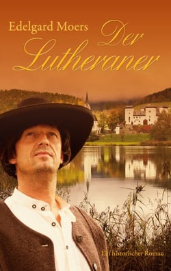 Der Lutheraner - Ein historischer Roman