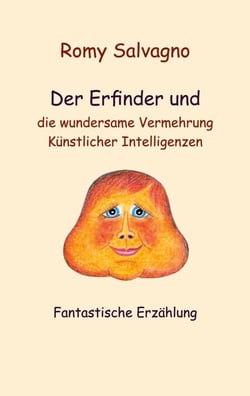 Der Erfinder und die wundersame Vermehrung Künstlicher Intelligenzen - Fantastische Erzählung