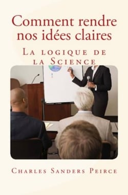 Comment rendre nos idées claires - La logique de la science