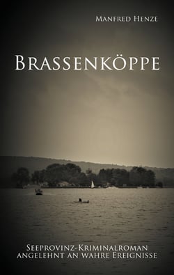 Brassenköppe - Seeprovinz Kriminalroman angelehnt an wahre Ereignisse