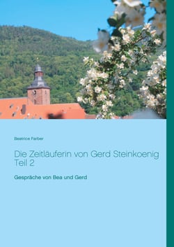 Die Zeitläuferin von Gerd Steinkoenig Teil 2 - Gespräche von Bea und Gerd