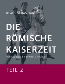 Die Römische Kaiserzeit - Teil 2 - Von Augustus bis Severus Alexander