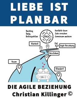 Liebe ist planbar - Die agile Beziehung