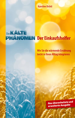 Das Kältephänomen - Der Einkaufshelfer. Wie Sie die wärmende Ernährung leicht in Ihren Alltag integrieren. Neu überarbeitete und erweiterte Ausgabe
