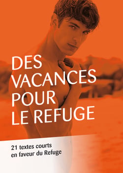 Des vacances pour Le Refuge - 21 textes courts en faveur du Refuge