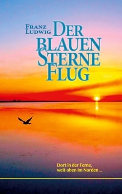 Der blauen Sterne Flug - Dort in der Ferne, weit oben im Norden