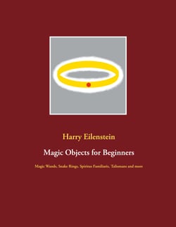 Magic Objects for Beginners - Magic Wands, Snake Rings, Spiritus Familiaris, Talismans and more