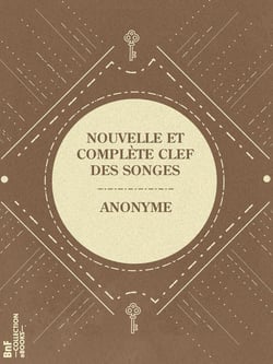 Nouvelle et complète clef des songes - Interprétation infaillible des rêves, songes et visions augmentée de la Cartomancie