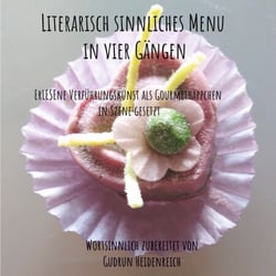 Literarisch sinnliches Menu in vier Gängen - ErLESEne Verführungskunst als Gourmethäppchen in Szene gesetzt