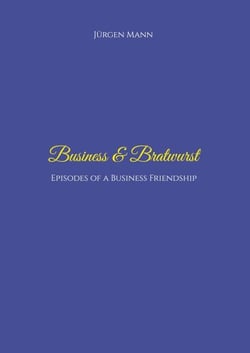 Business &amp; Bratwurst - Episodes of a Business Friendship
