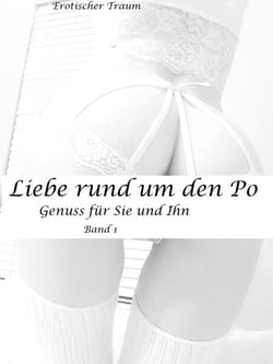 Liebe rund um den Po - Genuss für Sie und Ihn