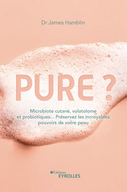 Pure ? - Microbiote cutané, volatolome et probiotiques... Préservez les incroyables pouvoirs de votre peau