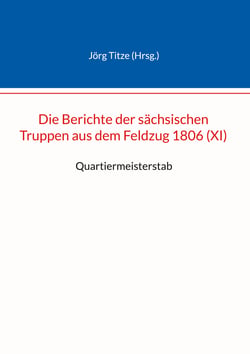 Die Berichte der sächsischen Truppen aus dem Feldzug 1806 (XI) - Quartiermeisterstab