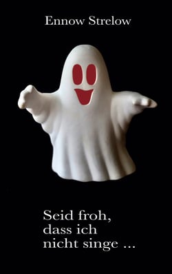 Seid froh, dass ich nicht singe... - Gedichte und Kurzgeschichten