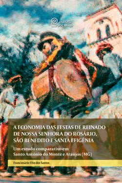 A economia das festas de reinado de Nossa Senhora do Rosário, São Benedito e Santa Efigência - um estudo comparativo em Santo Antônio do Monte e Araújos (MG)