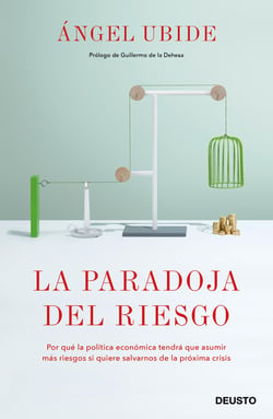La paradoja del riesgo - Por qué la política económica tendrá que asumir más riesgos si quiere salvarnos de la próxima crisis