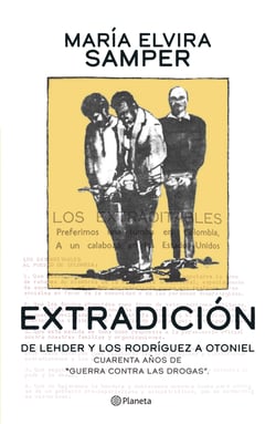 Extradición - De Carlos Lehder a Otoniel. 40 años de historia