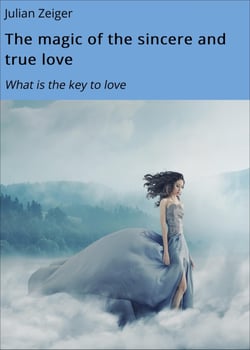 The Magic of the sincere and true love - What is the key to love