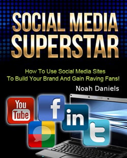 Social Media Superstar - How To Use Social Media Sites To Build Your Brand And Gain Raving Fans!