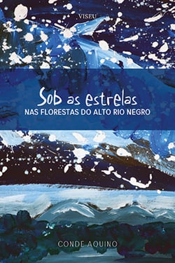 Sob as estrelas - Nas florestas do alto Rio Negro