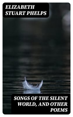 Songs of the Silent World, and Other Poems