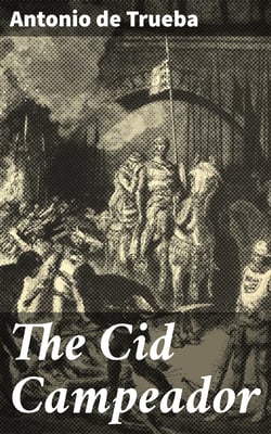 The Cid Campeador - A Historical Romance