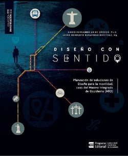 Diseño con sentido - Planeación de soluciones de diseño para la movilidad, caso del Masivo Integrado de Occidente (MÍO)