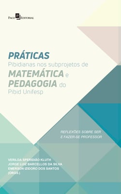 Práticas Pibidianas nos Subprojetos de Matemática e Pedagogia do Pibid Unifesp - Reflexões Sobre Ser e Fazer-se Professor
