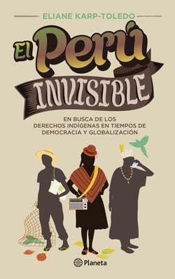El Perú invisible - En busca de los derechos indigenas en tiempos de democracia y globalización