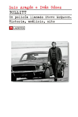 Bullitt - Un policía llamado Steve McQueen. Historia, análisis, mito