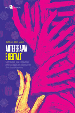 Arteterapia e Gestalt - Contribuindo Para o Resgate de Potencialidades em Adolescentes Abusadas Sexualmente