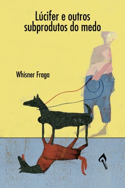 Lúcifer e outros subprodutos do medo - Whisner Fraga